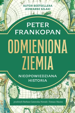 Odmieniona Ziemia. Nieopowiedziana historia - Peter Frankopan - książka