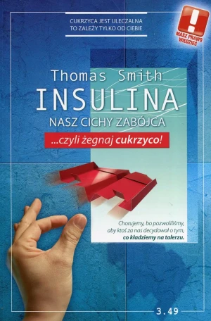 Insulina. Nasz cichy zabójca... czyli żegnaj cukrzyco - Thomas Smith - książka