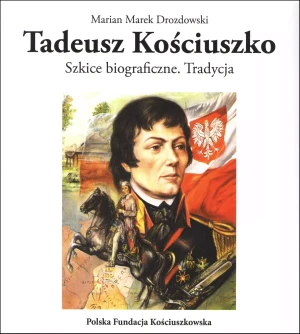 Tadeusz Kościuszko. Szkice biograficzne. Tradycja - Marian Marek Drozdowski - książka