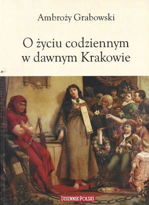 O życiu codziennym w dawnym Krakowie - Ambroży Grabowski - książka