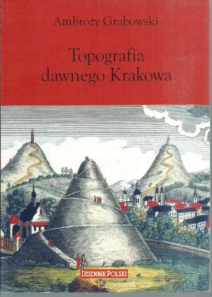 Topografia dawnego Krakowa - Ambroży Grabowski - książka