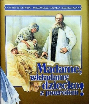 Madame, wkładamy dziecko z powrotem! - Katarzyna Siwiec, Mieczysław Czuma, Leszek Mazan - książka