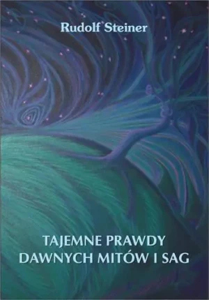 Tajemne prawdy dawnych mitów i sag - Rudolf Steiner - książka