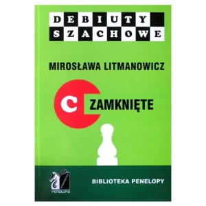 Jak rozpocząć partię szachową. Część C: debiuty zamknięte - Mirosława Litmanowicz - książka
