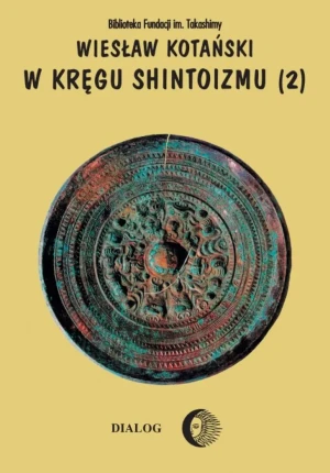 W kręgu shintoizmu. Doktryna, kult, organizacja. Tom 2 - Wiesław Kotański - książka