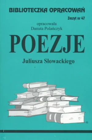 Poezje Juliusza Słowackiego. Biblioteczka opracowań. Zeszyt nr 47 - Danuta Polańczyk - książka