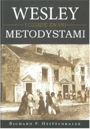 WESLEY I LUDZIE ZWANI METODYSTAMI - Richard P. Heitzenrater - książka