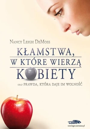 Kłamstwa, w które wierzą kobiety oraz prawda, która daje im wolność - Nancy Leigh DeMoss - książka