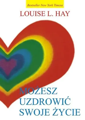 Możesz uzdrowić swoje życie - Louise L. Hay, Hay Louise L. - książka