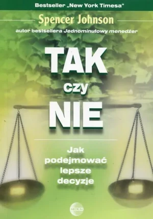 Tak czy nie. Jak podejmować dobre decyzje - Johnson Spencer - książka