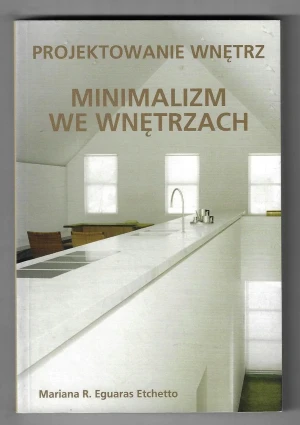 Projektowanie wnętrz. Minimalizm we wnętrzach - Mariana R. Eguaras Etchetto - książka