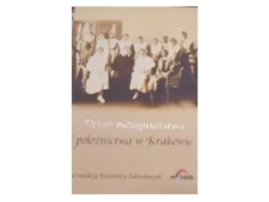 Dzieje pielęgniarstwa i położnictwa w Krakowie - K Zahradniczek - książka