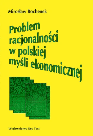 Problem racjonalności w polskiej myśli ekonomicznej - Mirosław Bochenek - książka