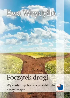 Początek drogi. Wykłady psychologa na oddziale odwykowym - Ewa Woydyłło - książka
