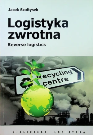 LOGISTYKA ZWROTNA - JACEK SZOŁTYSEK - książka