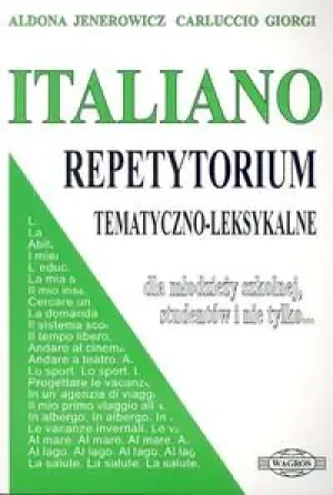 Italiano. Repetytorium tematyczno-leksykalne dla młodzieży szkolnej, studentów i nie tylko... - Aldona Jenerowicz, Carluccio Giorgi - książka