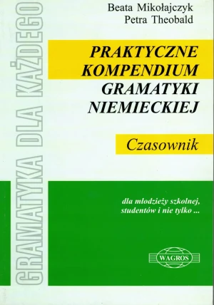 Praktyczne kompedium gramatyki niemieckiej - Beata Mikołajczyk, Petra Theobald - książka