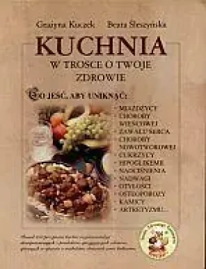 Kuchnia w trosce o twoje zdrowie - Grażyna Kuczek, Beata Śleszyńska - książka
