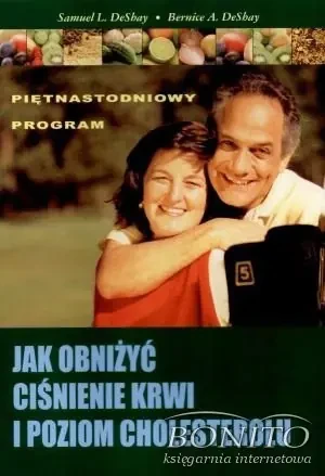 Jak obniżyć ciśnienie krwi i poziom cholesterolu - Bernice A. DeShay, Samuel L. DeShay - książka