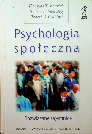 Psychologia społeczna. Rozwiązane tajemnice - Robert Cialdini,  Douglas Kenrick,  Steven Neuberg - książka