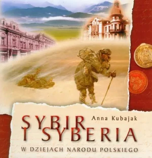 Sybir i Syberia w dziejach narodu polskiego - Anna Kubajak - książka