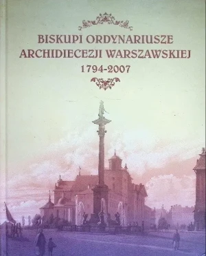 Biskupi i Ordynariusze Archidiecezji Warszawskiej - Opracowanie zbiorowe - książka