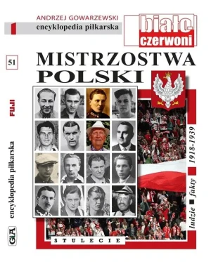 Mistrzostwa Polski. Stulecie. Encyklopedia piłkarska. Tom 51 - Andrzej Gowarzewski - książka
