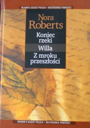 Koniec rzeki Willa Z mroku przeszłości - Nora Roberts - książka