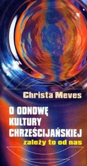 O odnowę kultury chrześcijańskiej. Zależy to od na - Christa Meves - książka