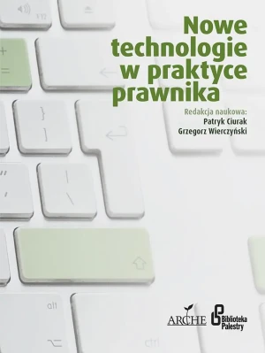 Nowe technologie w praktyce prawnika - Patryk Ciurak, Grzegorz Wierczyński - książka