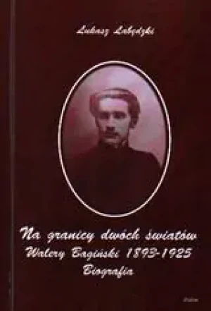 Na granicy dwóch światów. Walery Bagiński 1893-1925 - Łabędzki Łukasz - książka