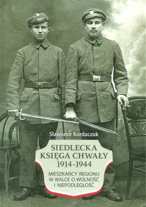 Siedlecka Księga Chwały 1914-1944. Mieszkańcy regionu w walce o wolność i niepodległość -  - książka