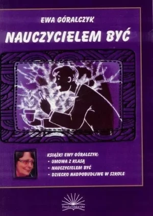 Nauczycielem być. jak zapanować nad trudnymi zachowaniami uczniów - Ewa Góralczyk - książka
