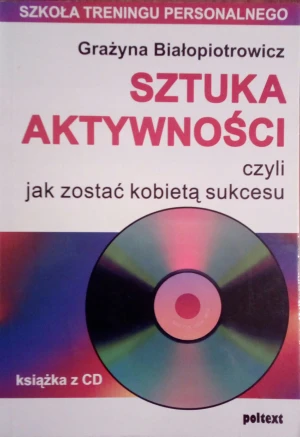 Sztuka aktywności czyli jak zostać kobietą sukcesu   CD  - Grażyna Białopiotrowicz - książka