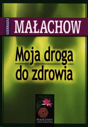 Moja droga do zdrowia - Giennadij Małachow - książka