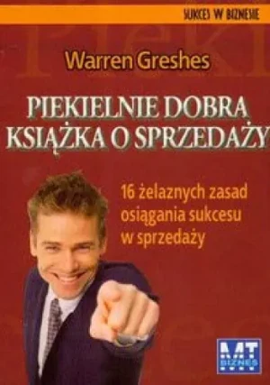 PIEKIELNIE DOBRA KSIĄŻKA O SPRZEDAŻY 16 ŻELAZNYCH ZASAD OSIĄGANIA SUKCESU W SPRZEDAŻY - WARREN GESHES - książka