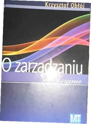 O zarządzaniu refleksyjnie - KRZYSZTOF OBŁÓJ - książka