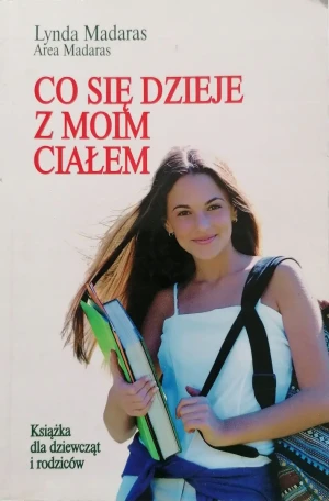 Co się dzieje z moim ciałem? Książka dla dziewcząt i rodziców - Lynda Madaras - książka