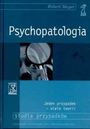 Psychopatologia. Jeden przypadek - wiele teorii - Meyer Robert - książka