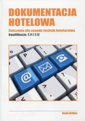 Dokumentacja hotelowa ćwiczenia dla zawodu technik hotelarstwa kwalifikacje t.11 i t.12 - Beata Bodusz - książka