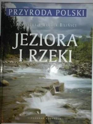 Jeziora i rzeki - Agnieszka Bilińska, Włodek Biliński - książka