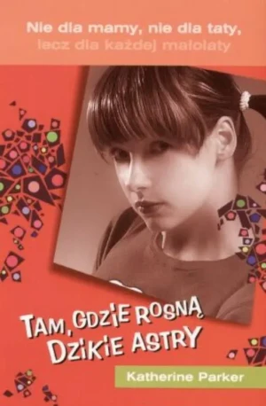 Tam, gdzie rosną dzikie astry - Parker Katherine - książka