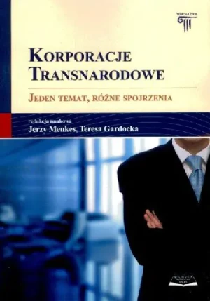KORPORACJE TRANSNARODOWE JEDEN TEMAT RÓŻNE SPOJRZENIA - RED.JERZY MENKES, RED.TERESA GARDOCKA - książka