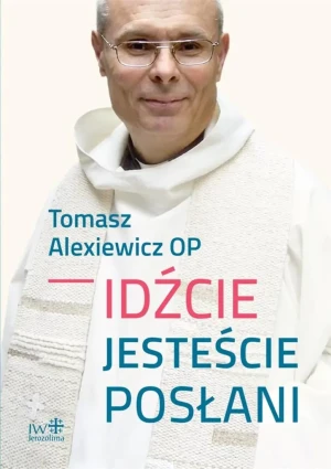 Idźcie, jesteście posłani BR - Tomasz Alexiewicz OP - książka