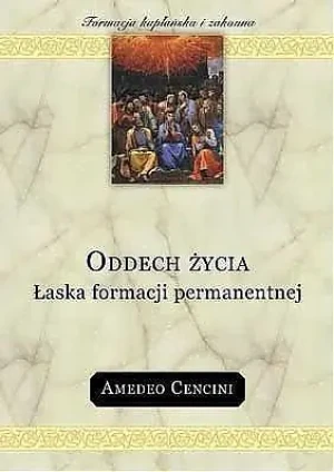 Oddech życia Łaska formacji permanentnej - Amedeo Cencini FdCC - książka