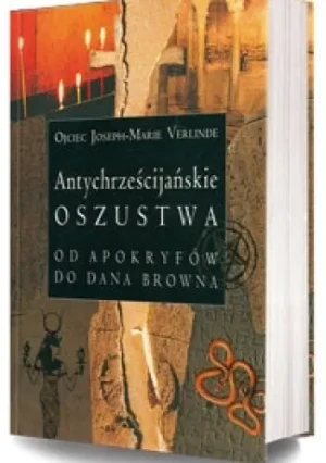Antychrześcijańskie oszustwa Od apokryfów do Dana Browna - Verlinde Joseph-Marie - książka