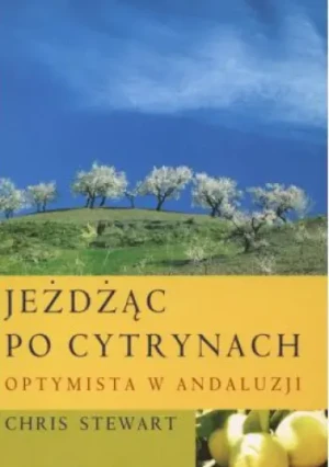 Jeżdżąc po cytrynach. Optymista w Andaluzji - Chris Stewart - książka