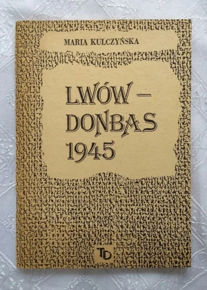 LWÓW-DONBAS 1945 - MARIA KULCZYŃSKA - książka