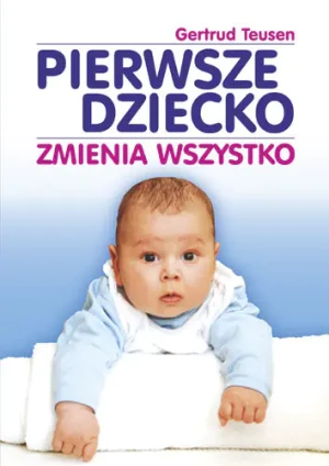 Pierwsze dziecko zmienia wszystko - Teusen Gertrud - książka