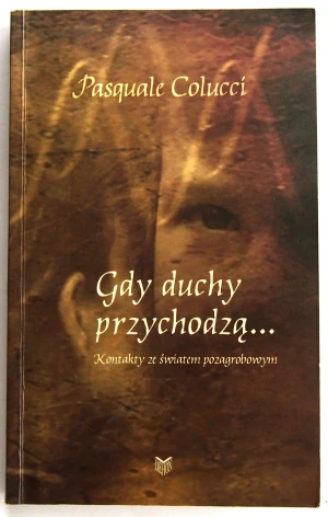 Gdy duchy przychodzą. Kontakty ze światem pozagrobowym - Colucci Pasquale - książka